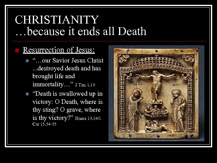 CHRISTIANITY …because it ends all Death n Resurrection of Jesus: n n “…our Savior