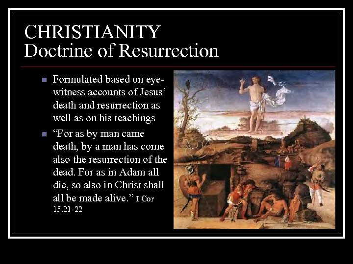 CHRISTIANITY Doctrine of Resurrection n n Formulated based on eyewitness accounts of Jesus’ death