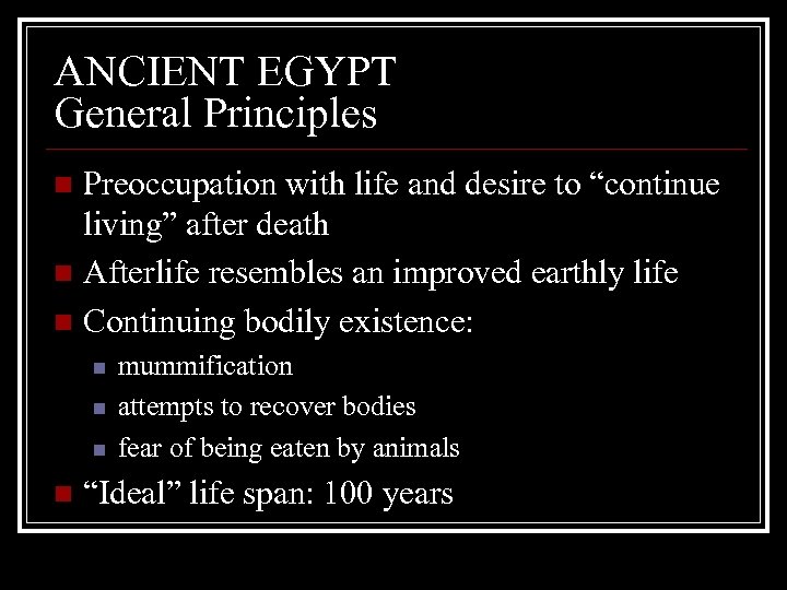 ANCIENT EGYPT General Principles Preoccupation with life and desire to “continue living” after death