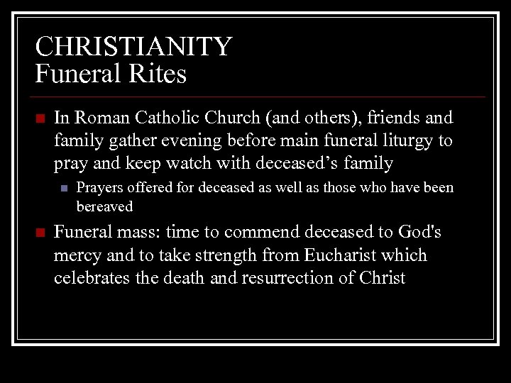 CHRISTIANITY Funeral Rites n In Roman Catholic Church (and others), friends and family gather