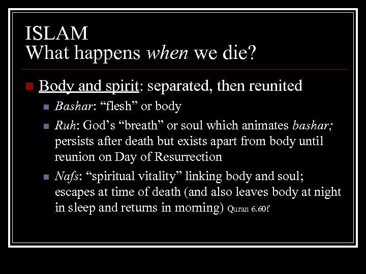 ISLAM What happens when we die? n Body and spirit: separated, then reunited n