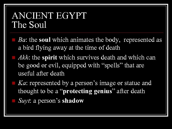 ANCIENT EGYPT The Soul n n Ba: the soul which animates the body, represented