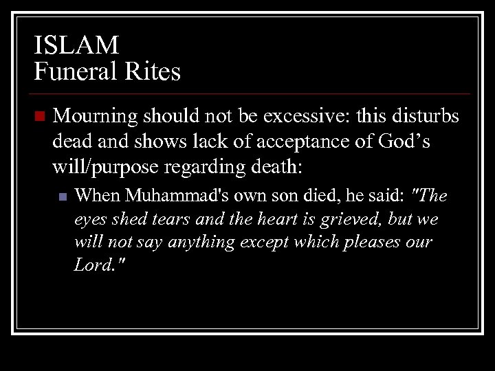 ISLAM Funeral Rites n Mourning should not be excessive: this disturbs dead and shows