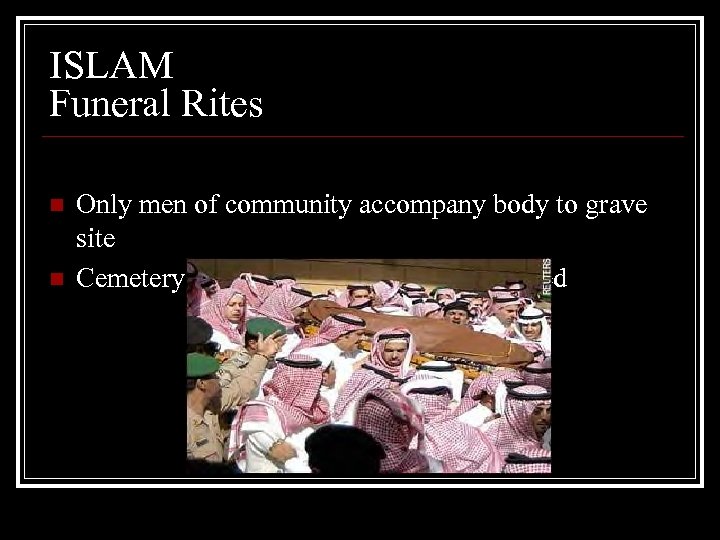 ISLAM Funeral Rites n n Only men of community accompany body to grave site