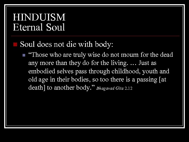 HINDUISM Eternal Soul n Soul does not die with body: n “Those who are