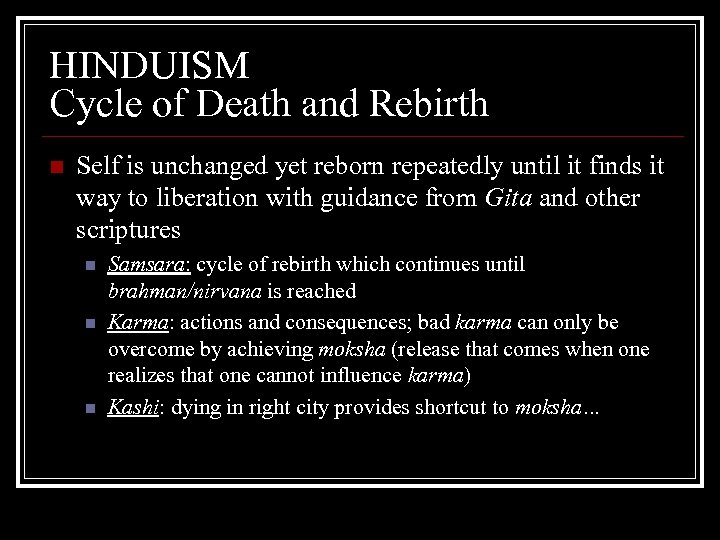 HINDUISM Cycle of Death and Rebirth n Self is unchanged yet reborn repeatedly until