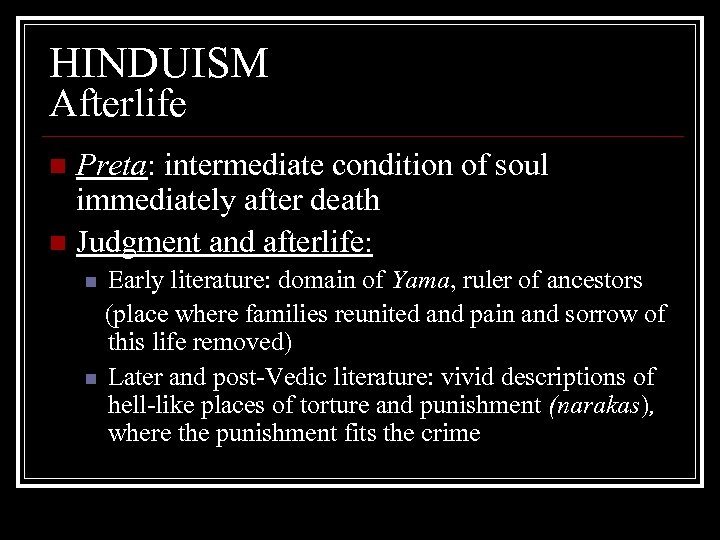 HINDUISM Afterlife Preta: intermediate condition of soul immediately after death n Judgment and afterlife: