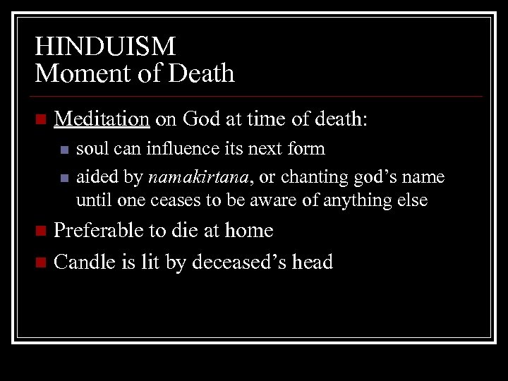 HINDUISM Moment of Death n Meditation on God at time of death: n n