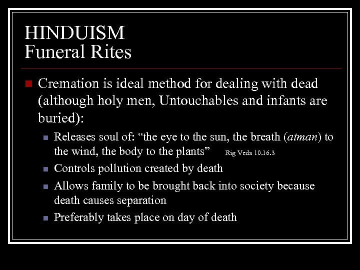 HINDUISM Funeral Rites n Cremation is ideal method for dealing with dead (although holy