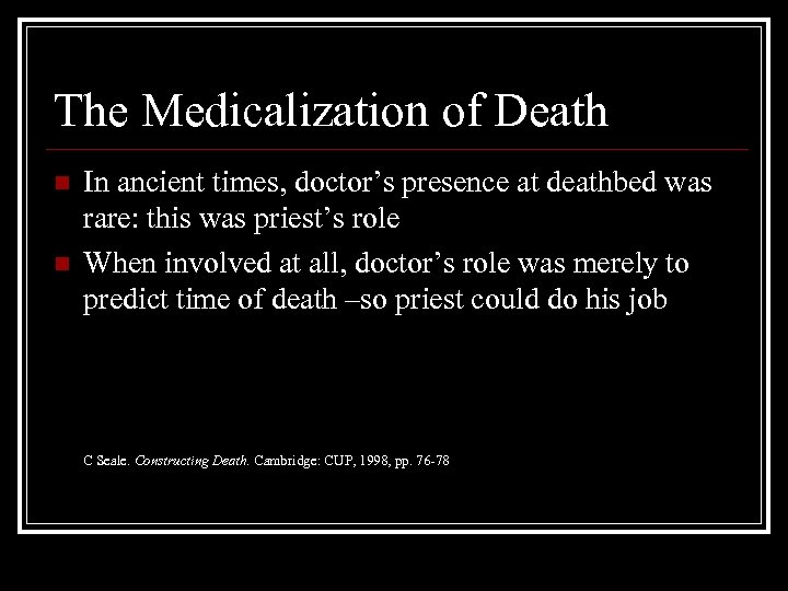 The Medicalization of Death n n In ancient times, doctor’s presence at deathbed was