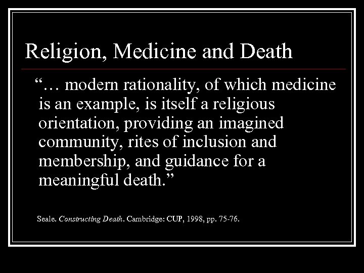 Religion, Medicine and Death “… modern rationality, of which medicine is an example, is