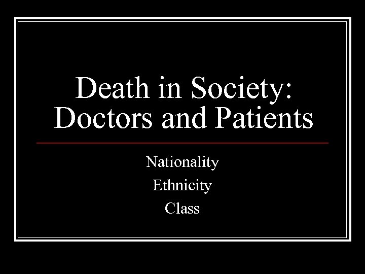 Death in Society: Doctors and Patients Nationality Ethnicity Class 