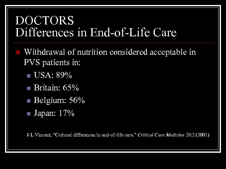 DOCTORS Differences in End-of-Life Care n Withdrawal of nutrition considered acceptable in PVS patients