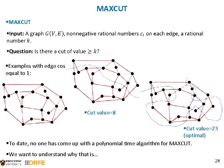 MAXCUT §MAXCUT §Examples with edge costs equal to 1: §Cut value=8 §Cut value=23 (optimal)