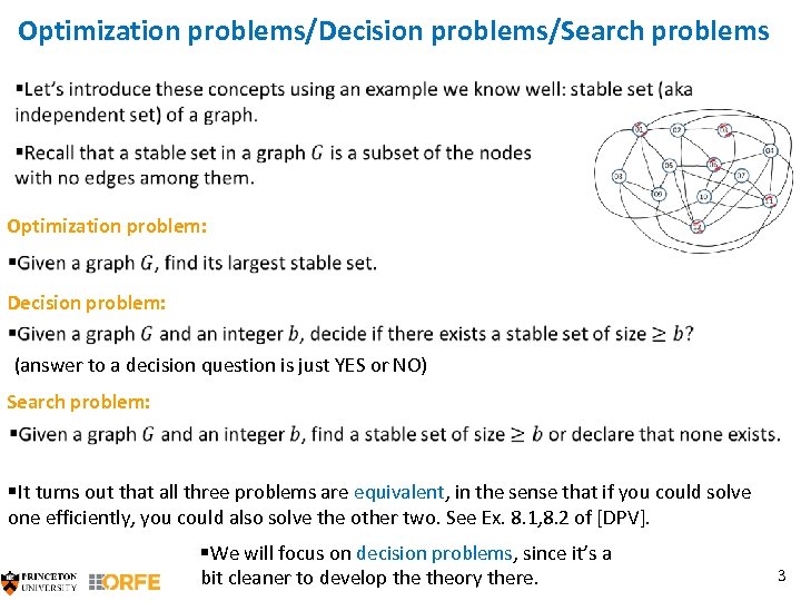 Optimization problems/Decision problems/Search problems Optimization problem: Decision problem: (answer to a decision question is