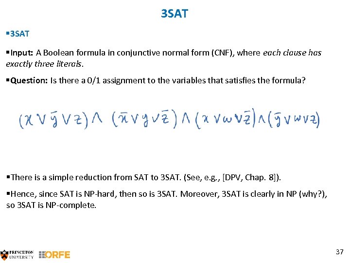3 SAT §Input: A Boolean formula in conjunctive normal form (CNF), where each clause