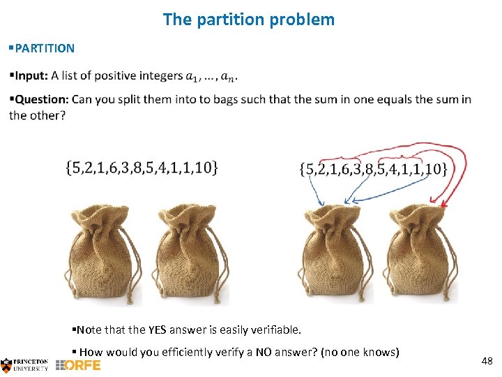The partition problem §PARTITION §Note that the YES answer is easily verifiable. § How