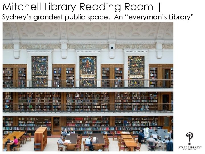 Mitchell Library Reading Room | Sydney’s grandest public space. An “everyman’s Library” 