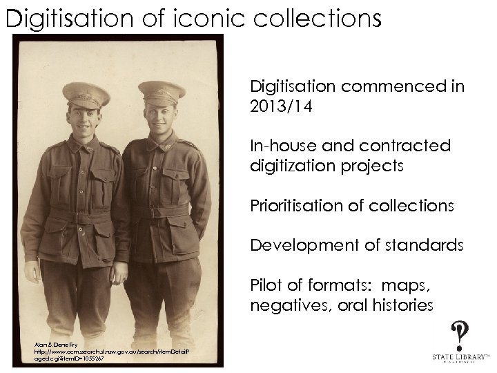 Digitisation of iconic collections Digitisation commenced in 2013/14 In-house and contracted digitization projects Prioritisation