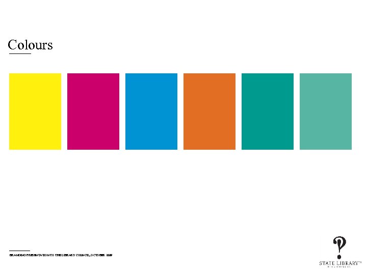 Colours BRANDING PRESENTATION TO THE LIBRARY COUNCIL, OCTOBER 2009 
