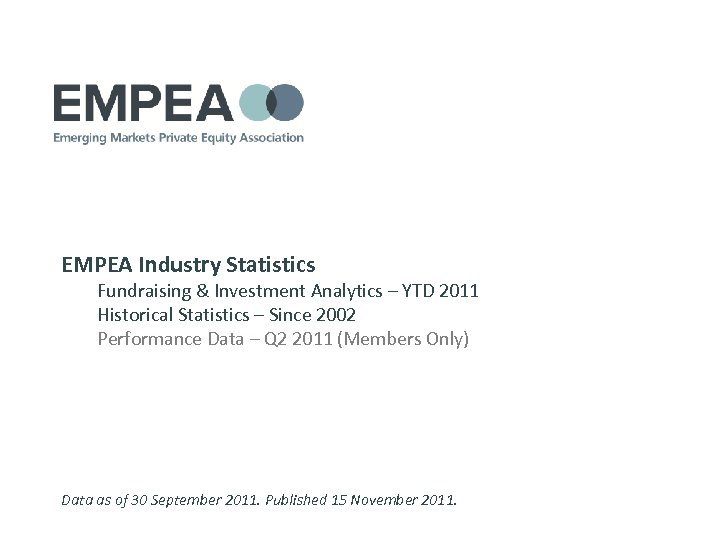 EMPEA Industry Statistics Fundraising & Investment Analytics – YTD 2011 Historical Statistics – Since