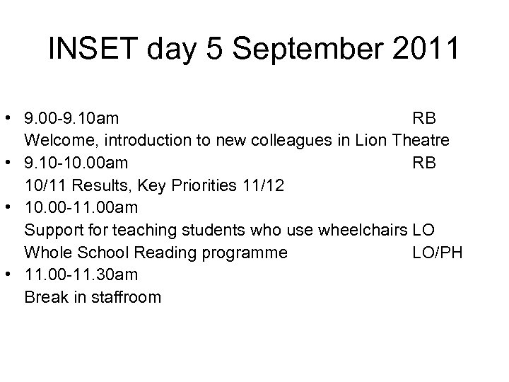 INSET day 5 September 2011 • 9. 00 -9. 10 am RB Welcome, introduction