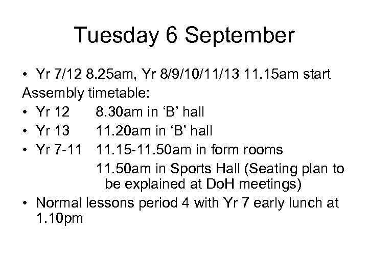 Tuesday 6 September • Yr 7/12 8. 25 am, Yr 8/9/10/11/13 11. 15 am