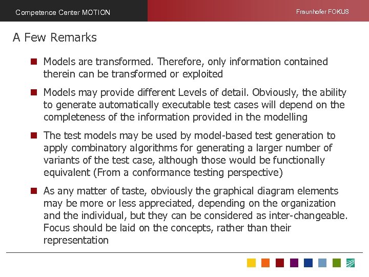 Competence Center MOTION Fraunhofer FOKUS A Few Remarks n Models are transformed. Therefore, only
