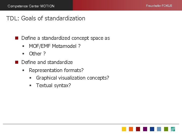 Competence Center MOTION TDL: Goals of standardization n Define a standardized concept space as