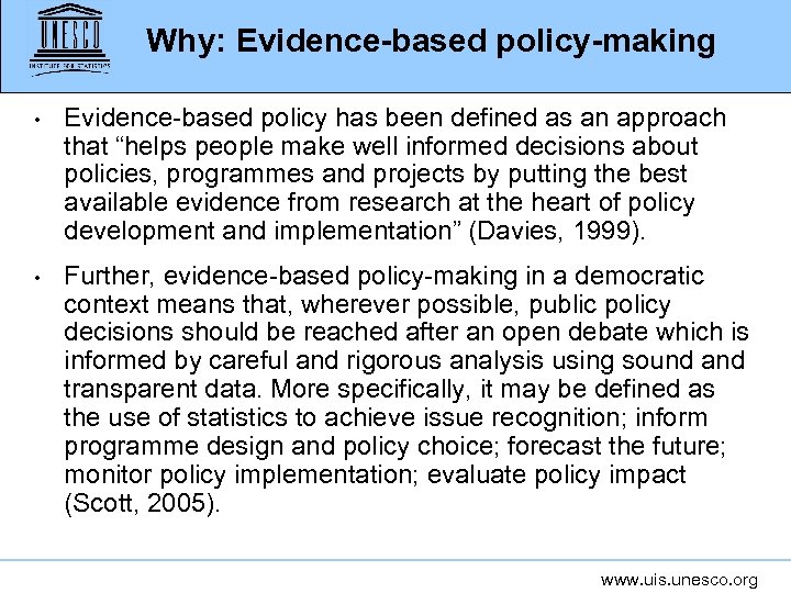 Why: Evidence-based policy-making • Evidence-based policy has been defined as an approach that “helps