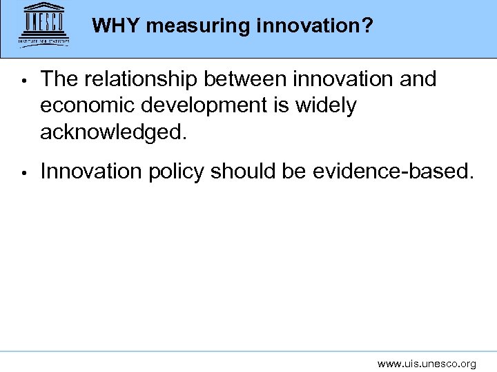 WHY measuring innovation? • The relationship between innovation and economic development is widely acknowledged.