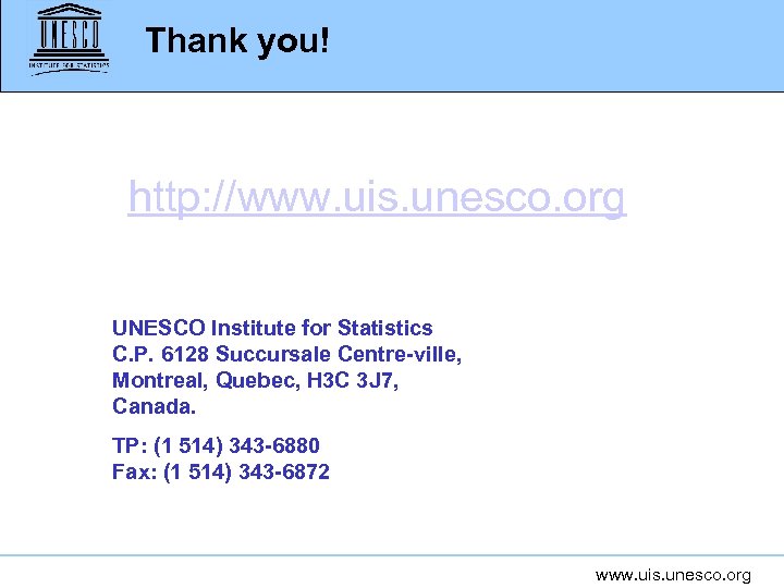 Thank you! http: //www. uis. unesco. org UNESCO Institute for Statistics C. P. 6128