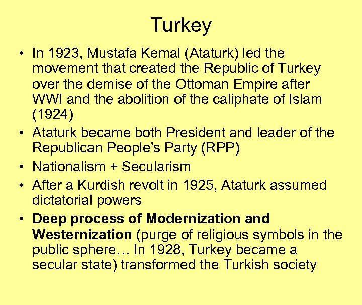 Turkey • In 1923, Mustafa Kemal (Ataturk) led the movement that created the Republic