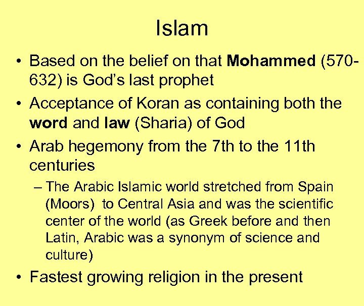 Islam • Based on the belief on that Mohammed (570632) is God’s last prophet