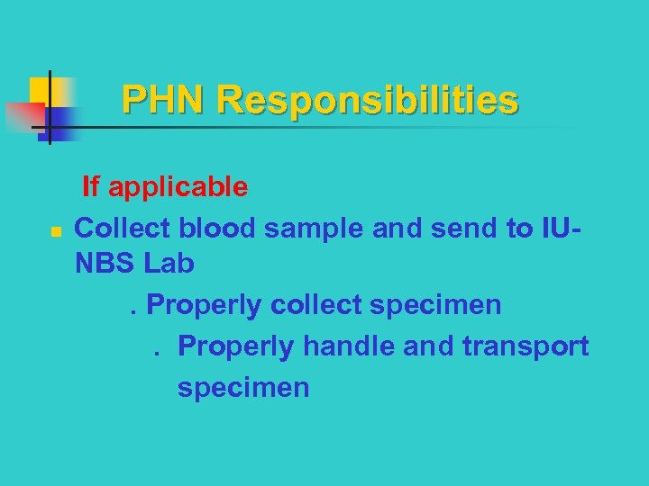  PHN Responsibilities If applicable n Collect blood sample and send to IUNBS Lab