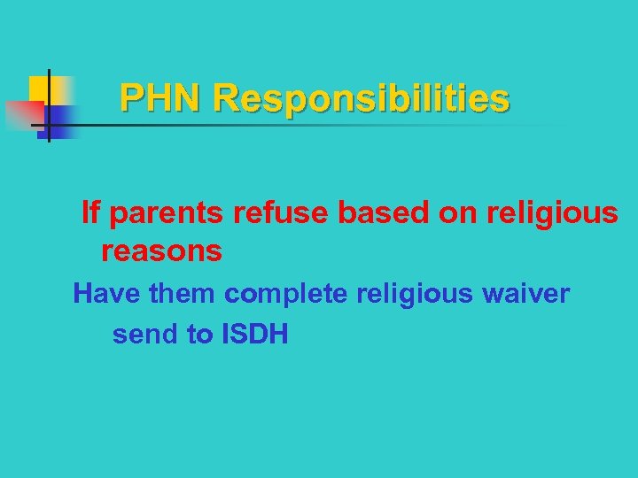  PHN Responsibilities If parents refuse based on religious reasons Have them complete religious