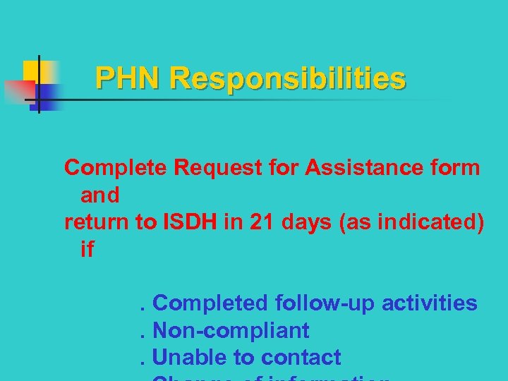  PHN Responsibilities Complete Request for Assistance form and return to ISDH in 21