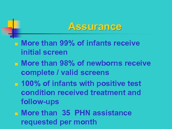 Assurance n n More than 99% of infants receive initial screen More than 98%