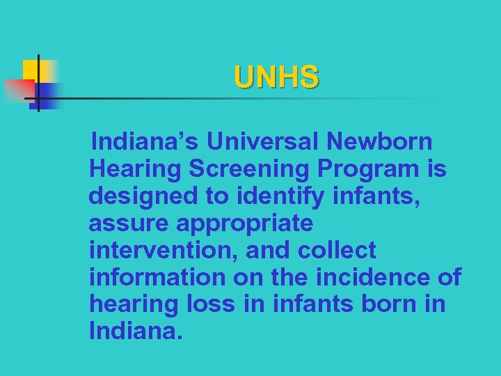 UNHS Indiana’s Universal Newborn Hearing Screening Program is designed to identify infants, assure appropriate