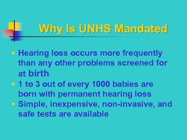 Why Is UNHS Mandated § Hearing loss occurs more frequently than any other problems