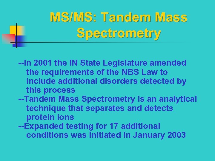 MS/MS: Tandem Mass Spectrometry --In 2001 the IN State Legislature amended the requirements of