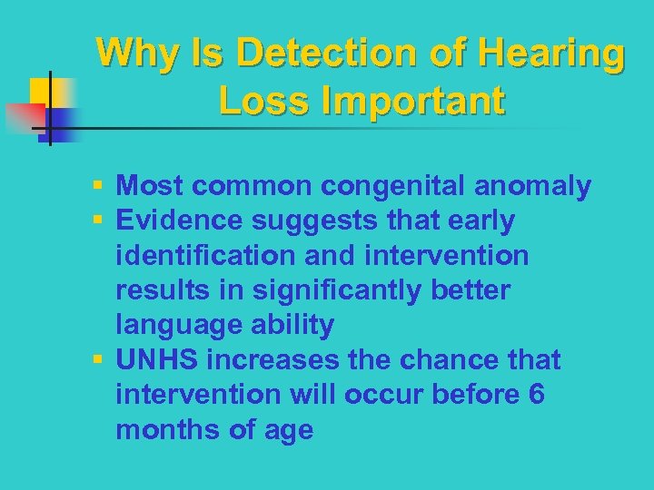 Why Is Detection of Hearing Loss Important § Most common congenital anomaly § Evidence