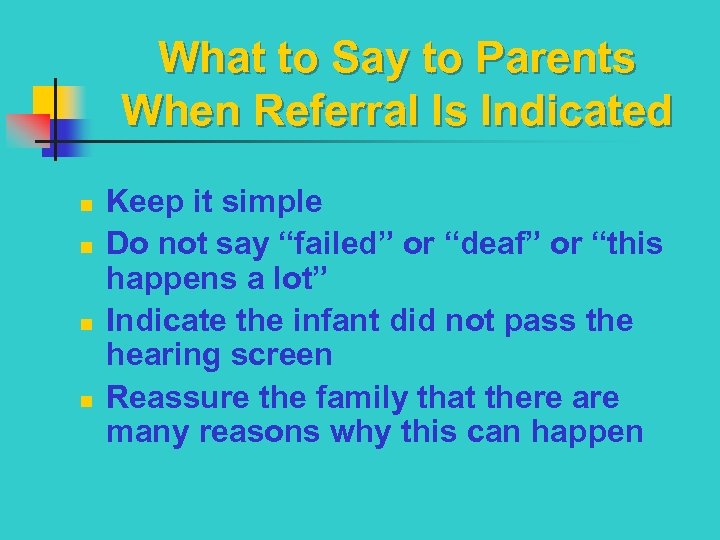 What to Say to Parents When Referral Is Indicated n n Keep it simple