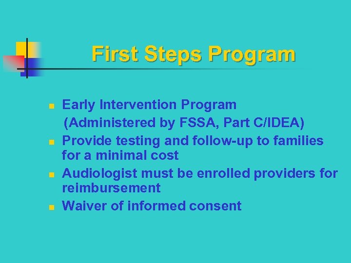 First Steps Program Early Intervention Program (Administered by FSSA, Part C/IDEA) n Provide testing