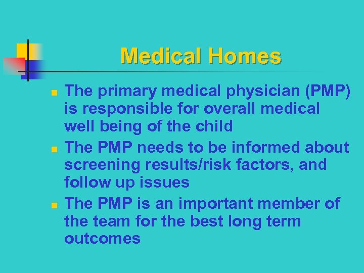 Medical Homes n n n The primary medical physician (PMP) is responsible for overall