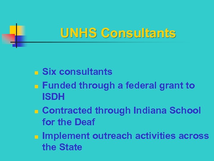 UNHS Consultants n n Six consultants Funded through a federal grant to ISDH Contracted