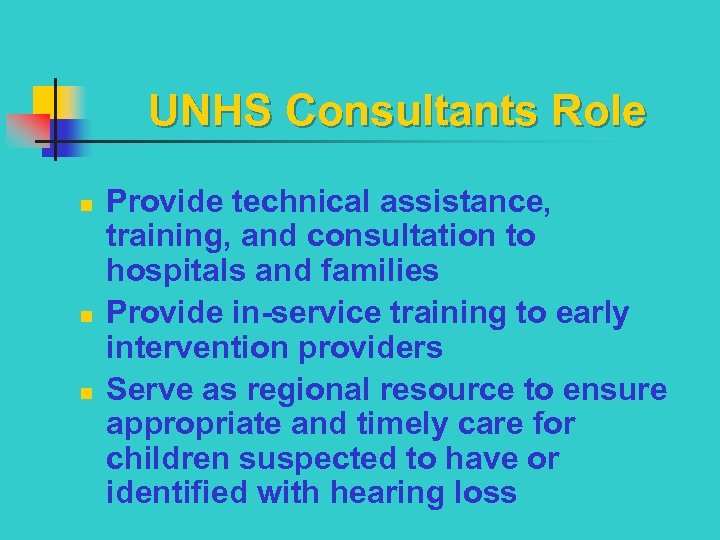 UNHS Consultants Role n n n Provide technical assistance, training, and consultation to hospitals