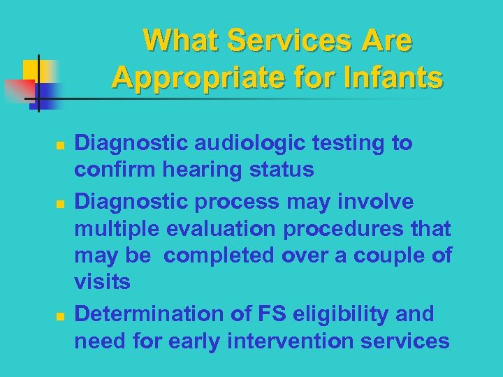 What Services Are Appropriate for Infants n n n Diagnostic audiologic testing to confirm