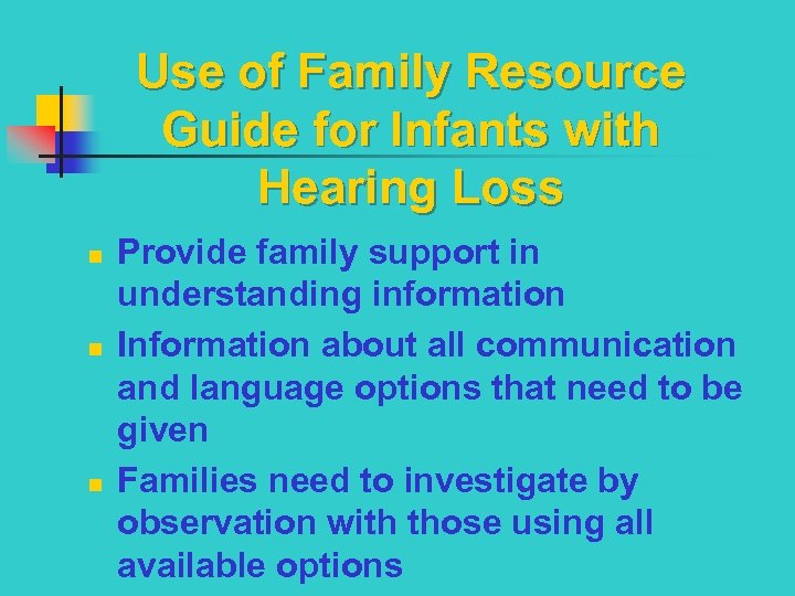 Use of Family Resource Guide for Infants with Hearing Loss n n n Provide