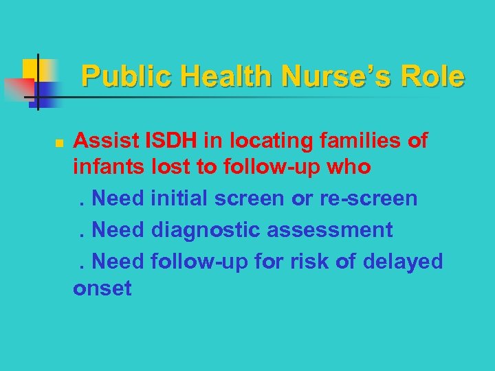 Public Health Nurse’s Role Assist ISDH in locating families of infants lost to follow-up